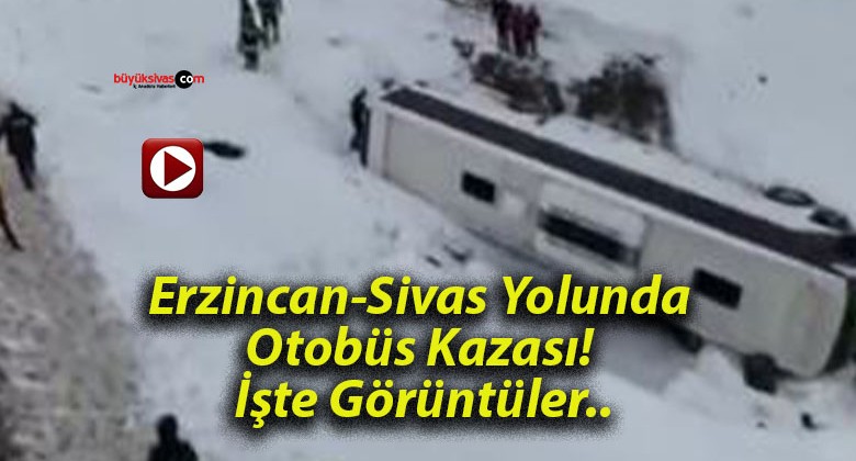 Erzincan-Sivas Yolunda Otobüs Kazası! İşte Görüntüler..