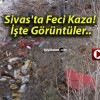 Sivas’ta Feci Kaza! İşte Görüntüler..