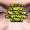 2050’de Dünya Nüfusunun Yarıyı Miyopi Olacak