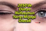 2050’de Dünya Nüfusunun Yarıyı Miyopi Olacak