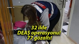 32 ilde DEAŞ operasyonu! 77 gözaltı!