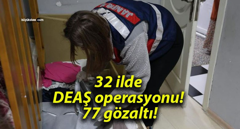 32 ilde DEAŞ operasyonu! 77 gözaltı!