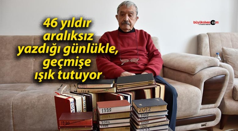 46 yıldır aralıksız yazdığı günlükle, geçmişe ışık tutuyor