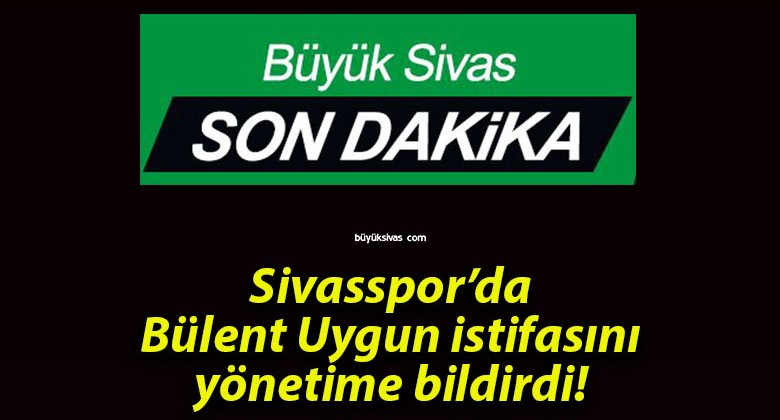 Sivasspor’da Bülent Uygun istifasını yönetime bildirdi!