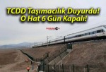 TCDD Taşımacılık Duyurdu! O Hat 6 Gün Kapalı!