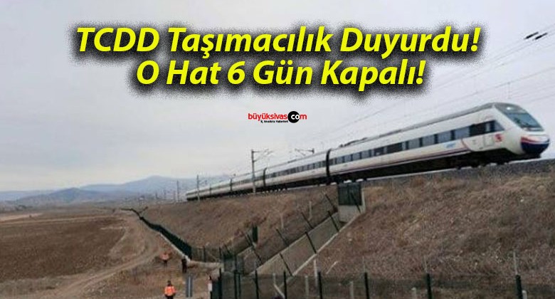 TCDD Taşımacılık Duyurdu! O Hat 6 Gün Kapalı!