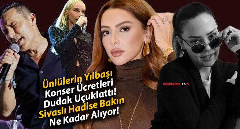 Ünlülerin Yılbaşı Konser Ücretleri Dudak Uçuklattı! Sivaslı Hadise Bakın Ne Kadar Alıyor!