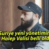 Suriye yeni yönetiminin Halep Valisi belli oldu