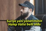 Suriye yeni yönetiminin Halep Valisi belli oldu