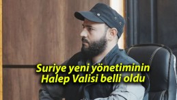 Suriye yeni yönetiminin Halep Valisi belli oldu