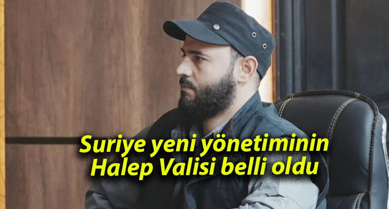 Suriye yeni yönetiminin Halep Valisi belli oldu