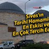 Sivas’ın Tarihi Hamamları: En Eskisi ve En Çok Tercih Edileni