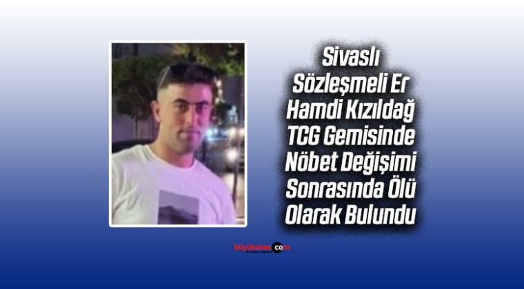 Sivaslı Asker Hamdi Kızıldağ TCG Gemisinde Ölü Olarak Bulundu