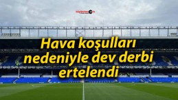 Hava koşulları nedeniyle dev derbi ertelendi