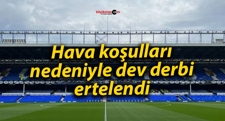 Hava koşulları nedeniyle dev derbi ertelendi