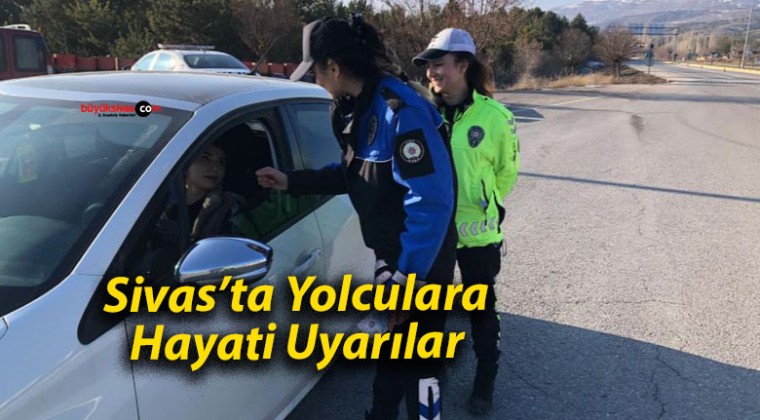 Sivas’ta Yolculara Hayati Uyarılar