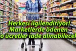 Herkesi ilgilendiriyor! Marketlerde ödenen o ücretler iade alınabilecek