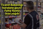 Ticaret Bakanlığı harekete geçti! Fahiş fiyata ceza yağdı!