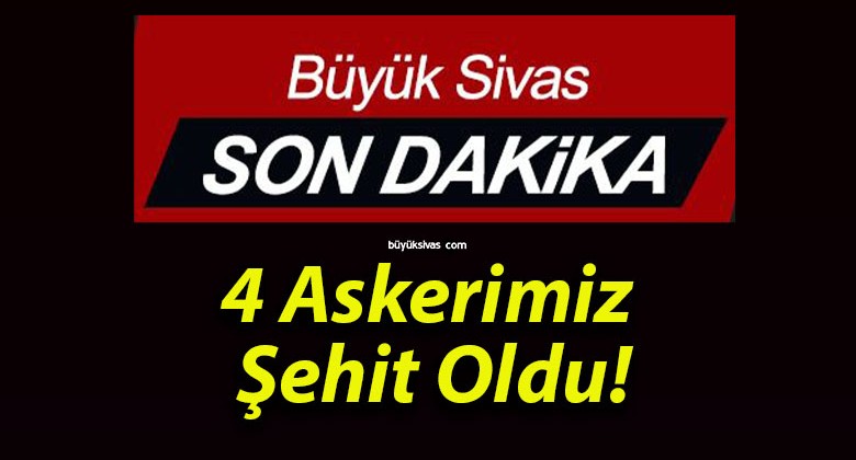 4 Askerimiz Şehit Oldu!