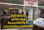 Bardakla saldırdığı husumetlisini yüzünden yaraladı