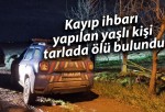 Kayıp ihbarı yapılan yaşlı kişi tarlada ölü bulundu