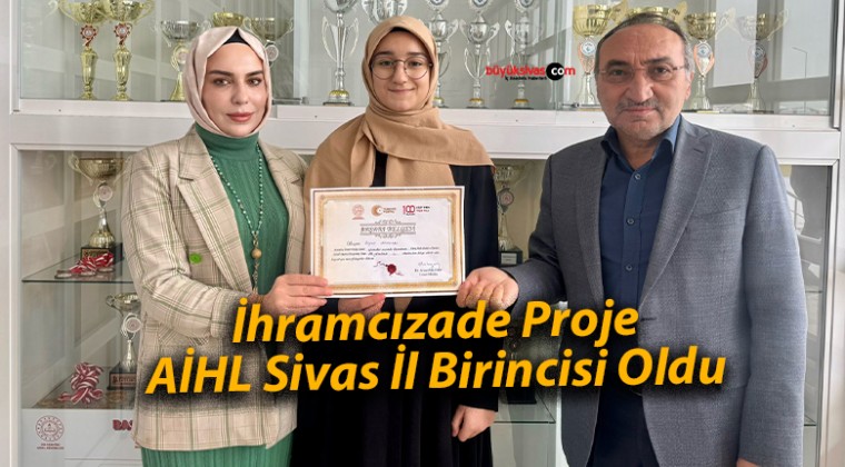 İhramcızade Proje AİHL Sivas İl Birincisi Oldu