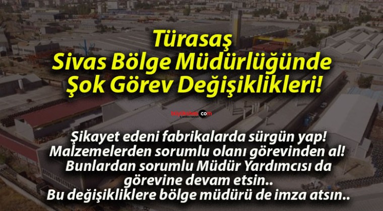 Türasaş Sivas Bölge Müdürlüğünde Şok Görev Değişiklikleri!