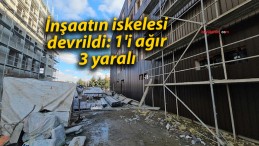 İnşaatın iskelesi devrildi: 1’i ağır 3 yaralı