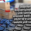 İnternet alışverişinde en çok satılan ürünler belli oldu: 2024’te o ürünler adeta yok satmış