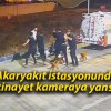 Akaryakıt istasyonundaki cinayet kameraya yansıdı