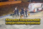 Akaryakıt istasyonundaki cinayet kameraya yansıdı