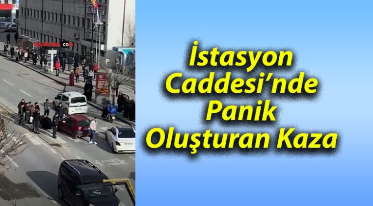 İstasyon Caddesi’nde Panik Oluşturan Kaza