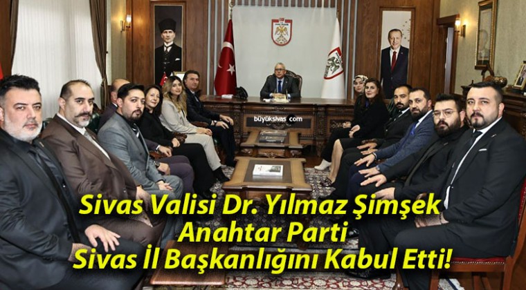 Sivas Valisi Dr. Yılmaz Şimşek Anahtar Parti Sivas İl Başkanlığını Kabul Etti!