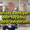 Nevzat Bahtiyar: Ben suçumu kabul ediyorum!