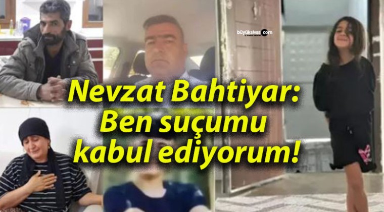 Nevzat Bahtiyar: Ben suçumu kabul ediyorum!