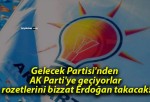 Gelecek Partisi’nden AK Parti’ye geçiyorlar rozetlerini bizzat Erdoğan takacak!