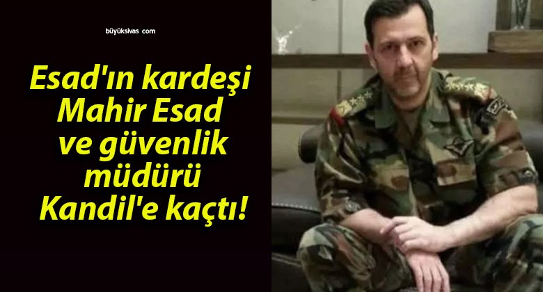 Esad’ın kardeşi Mahir Esad ve güvenlik müdürü Kandil’e kaçtı!