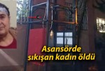 Asansörde sıkışan kadın öldü