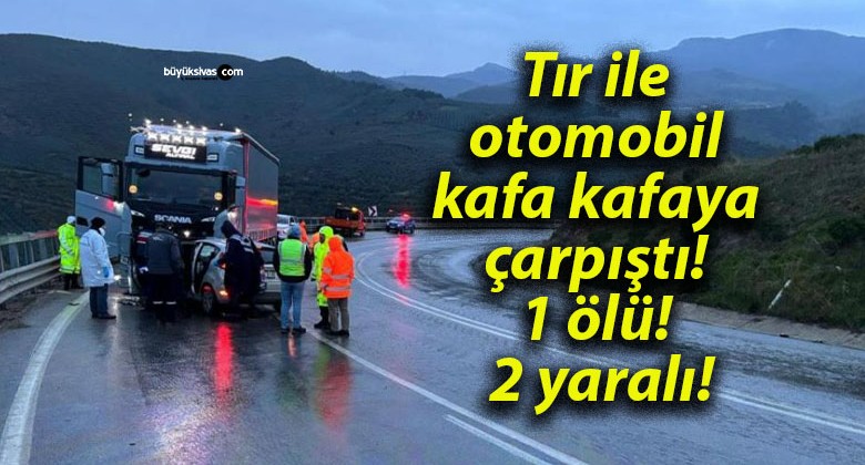 Tır ile otomobil kafa kafaya çarpıştı! 1 ölü! 2 yaralı!