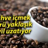 Kahve içmek ömrü yaklaşık 2 yıl uzatıyor