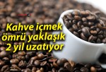 Kahve içmek ömrü yaklaşık 2 yıl uzatıyor