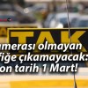 Kamerası olmayan trafiğe çıkamayacak: Son tarih 1 Mart!