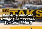 Kamerası olmayan trafiğe çıkamayacak: Son tarih 1 Mart!