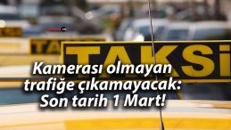 Kamerası olmayan trafiğe çıkamayacak: Son tarih 1 Mart!