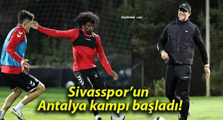 Sivasspor’un Antalya kampı başladı!