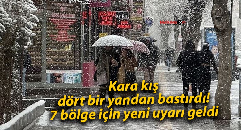 Kara kış dört bir yandan bastırdı! 7 bölge için yeni uyarı geldi