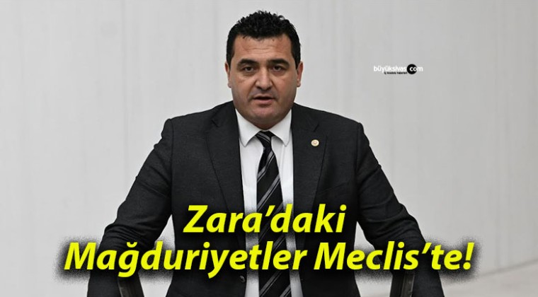 Zara’daki Mağduriyetler Meclis’te!