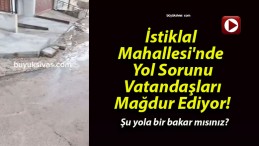 İstiklal Mahallesi’nde Yol Sorunu Vatandaşları Mağdur Ediyor!