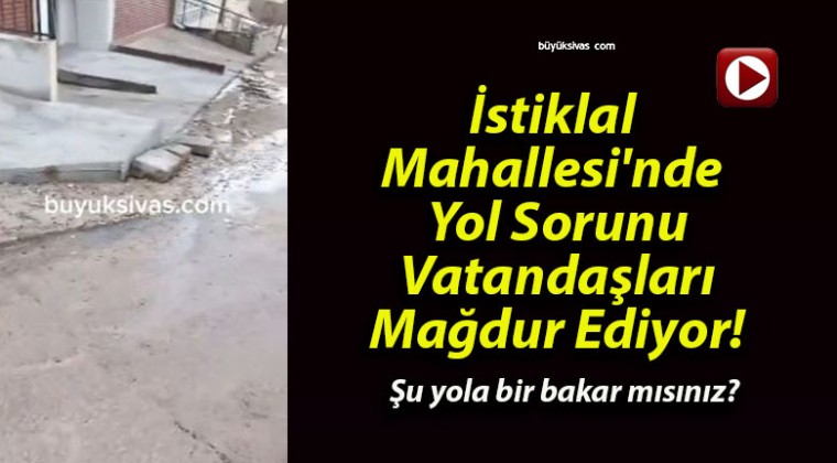 İstiklal Mahallesi’nde Yol Sorunu Vatandaşları Mağdur Ediyor!