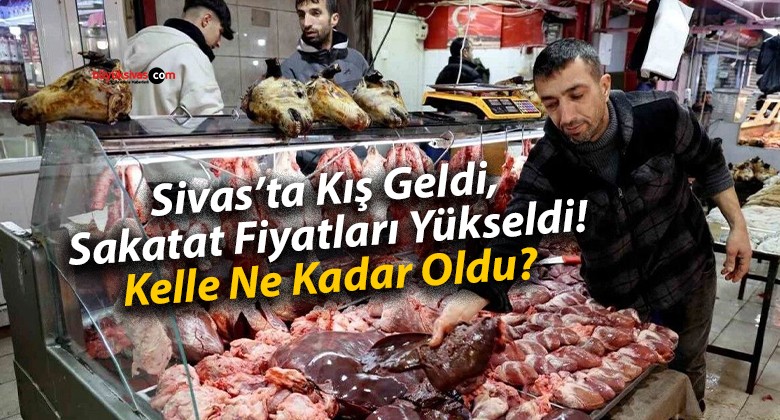 Sivas’ta Kış Geldi, Sakatat Fiyatları Yükseldi! Kelle Ne Kadar Oldu?